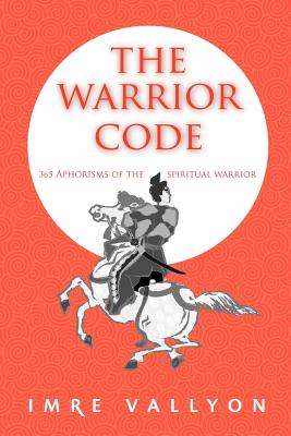 Vallyon, Imre | Warrior Code : 365 Aphorisms Of The Spiritual Warrior