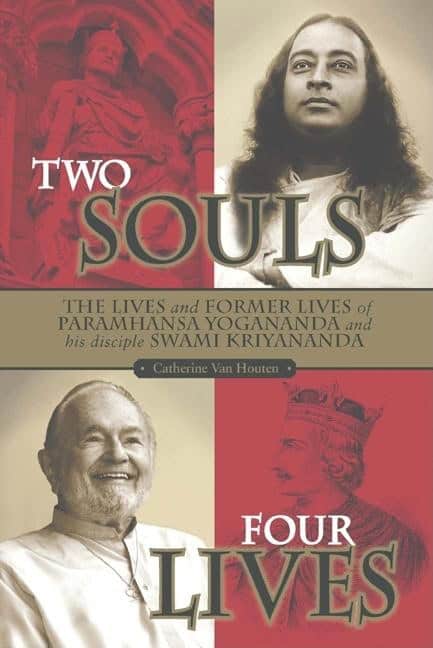 Van Houten Catherine | Two Souls : Four Lives--The Lives & Former Lives Of Paramhansa Yogananda & His Disciple Swami Kri...