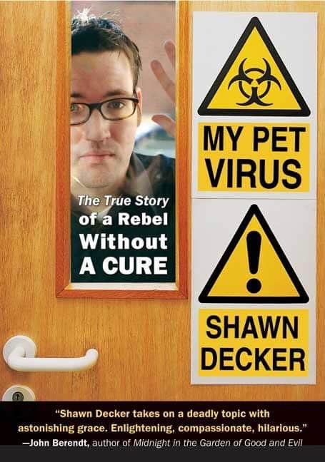 Shawn Decker | My Pet Virus : The True Story of a Rebel Without a Cure