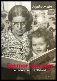 Melin, Annika | Farmor och jag : En historia om 1900-talet