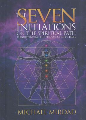 Mirdad, Michael | Seven Initiations On The Spiritual Path : Understanding The Purpose Of Life's Tests (New Edition)