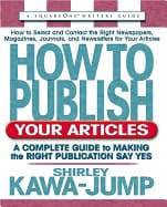 Shirley Kawa-Jump | How To Publish Your Articles : A Complete Guide to Making the Right Publication Say Yes