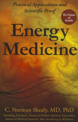 Shealy C Norman | Energy Medicine : Practical Applications & Scientific Proof