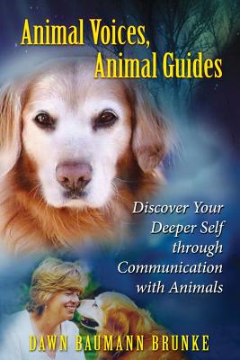 Brunke, Dawn Baumann | Animal voices, animal guides : Discover your deeper self through communicat