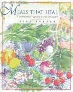 Lisa Turner | Meals That Heal : A Nutraceutical Approach to Diet and Health