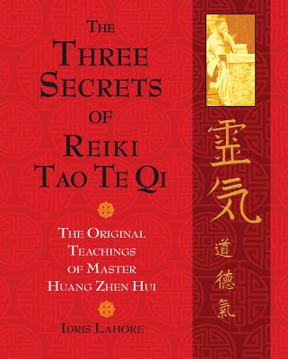 Lahore, Idris | Three Secrets Of Reiki Tao Te Qi : The Original Teachings Of Master Hunag Zhen Hui (Includes Dvd) (O)