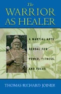 Thomas Joiner | Warrior As Healer : A Martial Arts Herbal for Power, Fitness, and Focus
