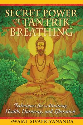 Swami, Sivapriyananda | Secret Power Of Tantrik Breathing : Techniques For Attaining Health, Harmony & Liberation