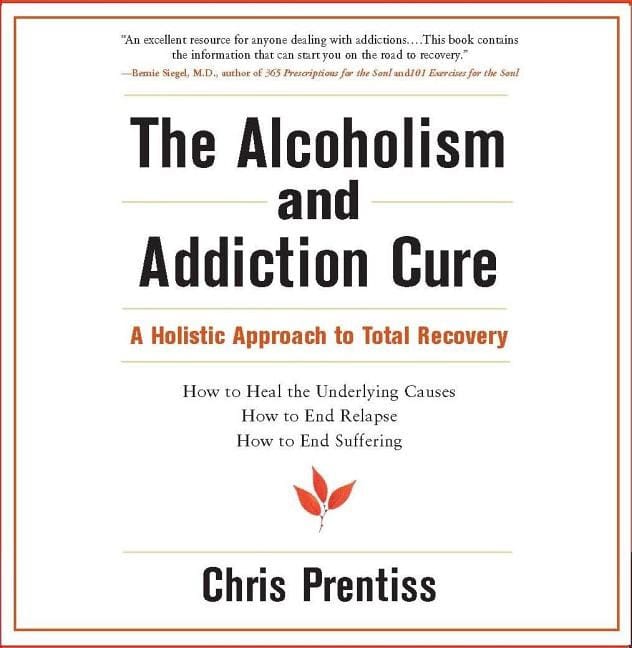 Prentiss, Chris | The Alcoholism and Addiction Cure : A Holistic Approach to Total Recovery