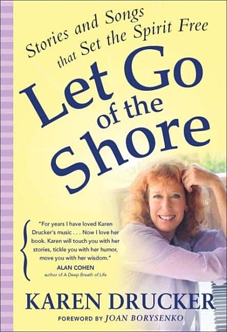 Drucker, Karen | Let Go Of The Shore : Stories & Songs That Set The Spirit Free