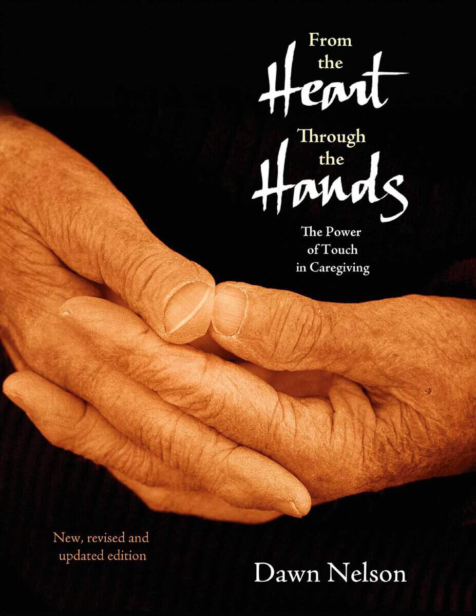 Nelson, Dawn | From The Heart Through The Hands : The Power Of Touch In Caregiving (2nd Edition)