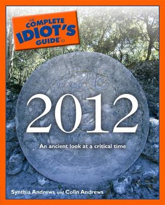 Andrews, Colin | Complete idiots guide to 2012 : An ancient look at a critical time