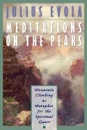 Julius Evola | Meditations On The Peaks : Mountain Climbing as Metaphor for the Spiritual Quest