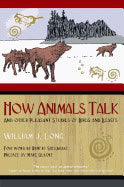 William J. Long | How Animals Talk : And Other Pleasant Studies of Birds and Beasts