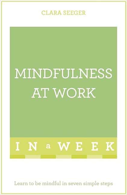 Seeger, Clara | Mindfulness at work in a week : Learn to be mindful in seven simple steps