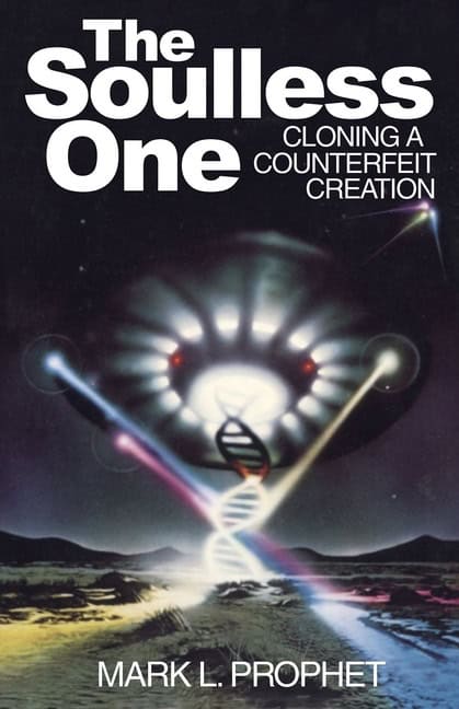 Mark L. Prophet | Soulless One : Cloning A Counterfeit Creation