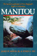 Byron Dix | James Mavor | Manitou : Sacred Landscape of New England's Native Civilization
