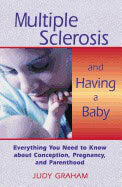 Graham, Judy | Multiple sclerosis and having a baby : Everything you need to know about co