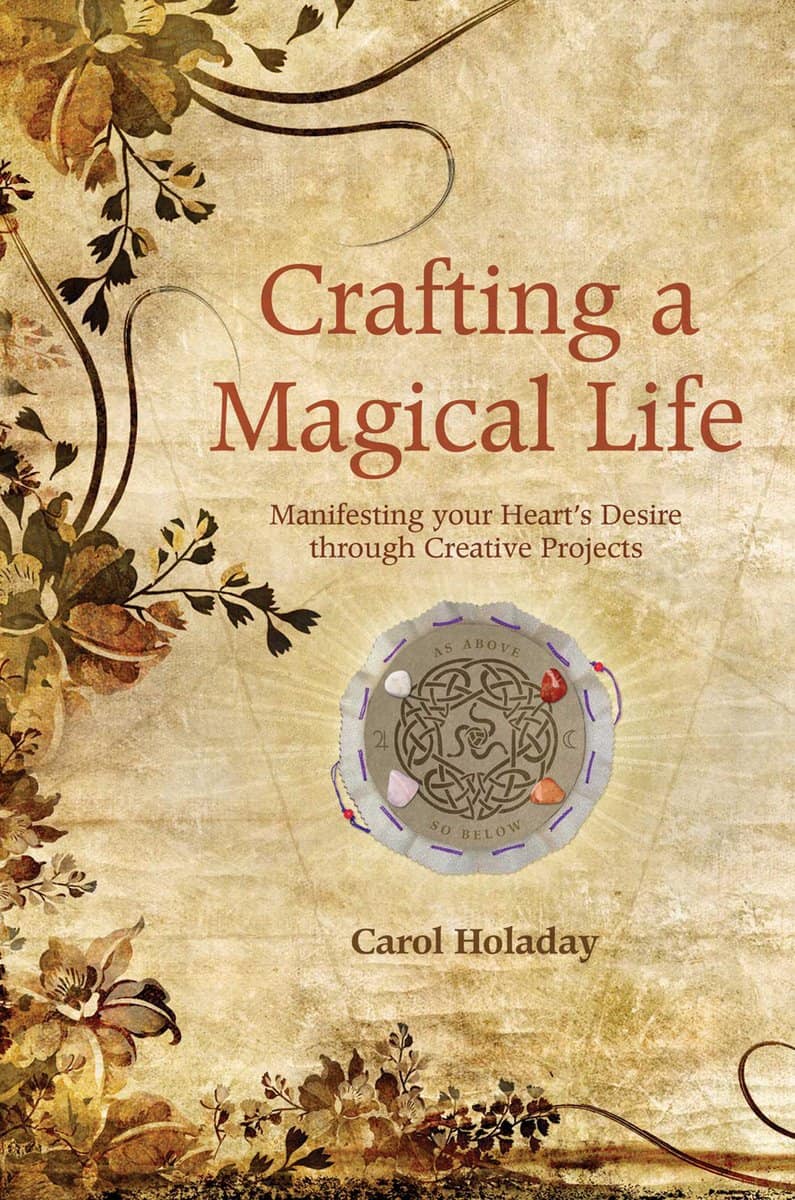 Holiday, Carol | Crafting a magical life : Manifesting your hearts desire through creative p