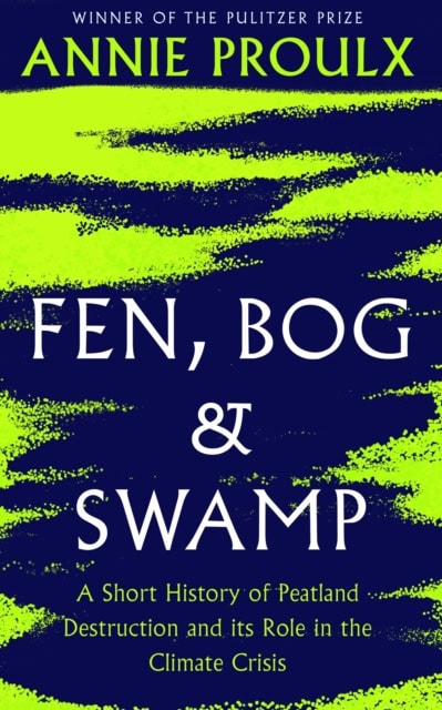 Proulx, Annie | Fen, Bog and Swamp