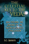 B G Sidharth | Celestial Key To Vedas : Discovering the Origins of the World's Oldest Civilization