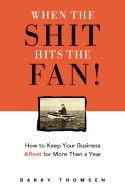 Barry Thomsen | When The Shit Hits The Fan* : How to Keep Your Business Afloat for More Than a Year