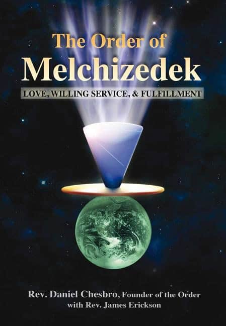 Chesbro Daniel & Erickson James | Order Of Melchizedek : Love, Willing Service & Fulfillment