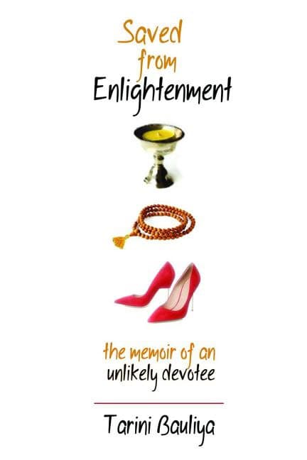 Bauliya, Tarini | Saved from enlightenment : The memoir of an unlikely devotee