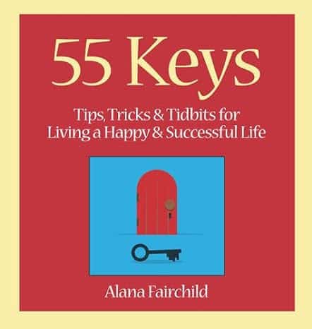 Fairchild, Alana (alana Fairchild) | 55 keys : Tips, tricks and tidbits for living a happy and successful life