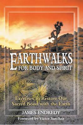 Endredy, James | Earthwalks For Body & Spirit : Exercises To Restore Our Sacred Bond With The Earth