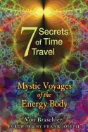 Von Braschler | 7 Secrets Of Time Travel : Mystic Voyages of the Energy Body