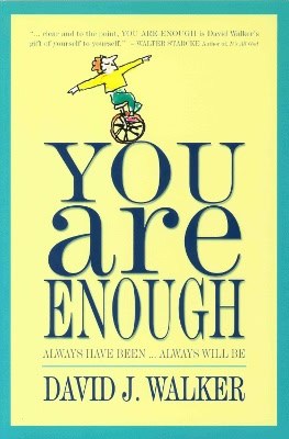 Walker, David J | You Are Enough : Always Have Been...Always Will Be