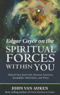 Van Auken, John | Edgar cayce on the spiritual forces within you : Unlock your soul with drea