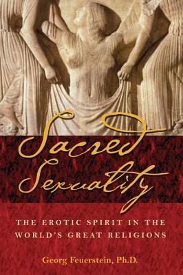 Feuerstein, Georg | Sacred Sexuality : The Erotic Spirit In The World's Great Religions