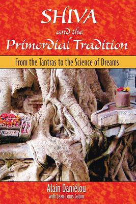Danielou Alain & Gabin Jean-Louis | Shiva And The Primordial Tradition : From The Tantras To The Science Of Dreams