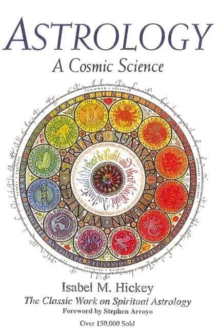 Hickey, Isabel | Astrology : A Cosmic Science--The Classic Work On Spiritual Astrology