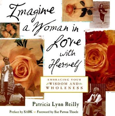 Reilly, Patricia Lynn | Imagine a Woman in Love with Herself : Embracing Your Wisdom and Wholeness