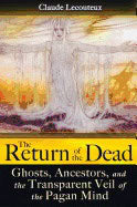 Claude Lecouteux | Return Of The Dead : Ghosts, Ancestors, and the Transparent Veil of the Pagan Mind