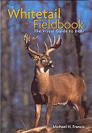 Michael H. Francis | Whitetail Fieldbook Hb : The Visual Guide to Deer