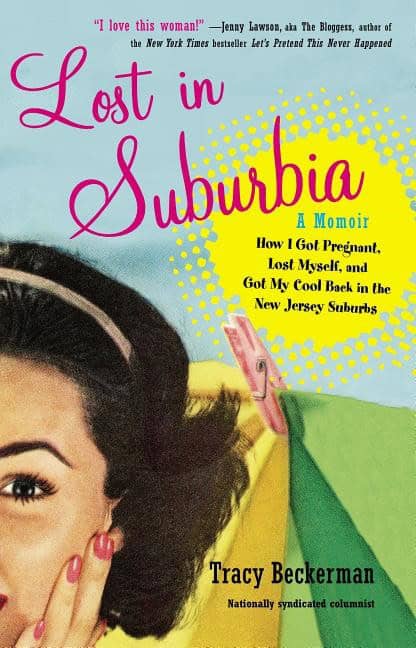 Tracy Beckerman | Lost In Suburbia : A Momoir