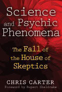Chris Carter | Science And Psychic Phenomena : The Fall of the House of Skeptics