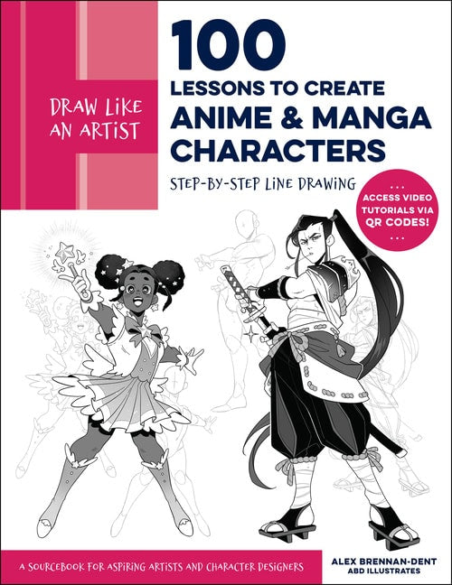 Alex Brennan-Dent | Draw Like an Artist : 100 Lessons to Create Anime and Manga Characters