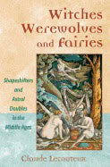 Claude Lecouteux | Witches Werewolves And Fairies : Shapeshifters and Astral Doubles in the Middle Ages
