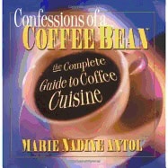 Marie Nadine Antol | Confessions Of A Coffee Bean : The Complete Guide to Coffee Cuisine