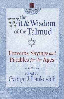 Lankevich, George L. | Wit and wisdom of the talmud : Proverbs, sayings, and parables for the ages