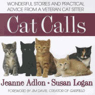 Jeanne Adlon | Susan LoganForeword by Jim Davis | Cat Calls : Wonderful Stories and Practical Advice From a Veteran Cat ...