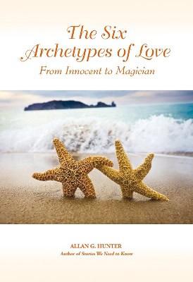 Hunter, Allan G | Six Archetypes Of Love : From Innocent To Magician