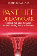 Sabine Lucas | Past Life Dreamwork : Healing the Soul through Understanding Karmic Patterns