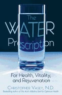Christopher Vasey | Water Prescription : For Health Vitality and Rejuvenation
