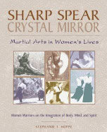 Stephanie T Hoppe | Sharp Spear Crystal Mirror : Martial Arts in Womens Lives